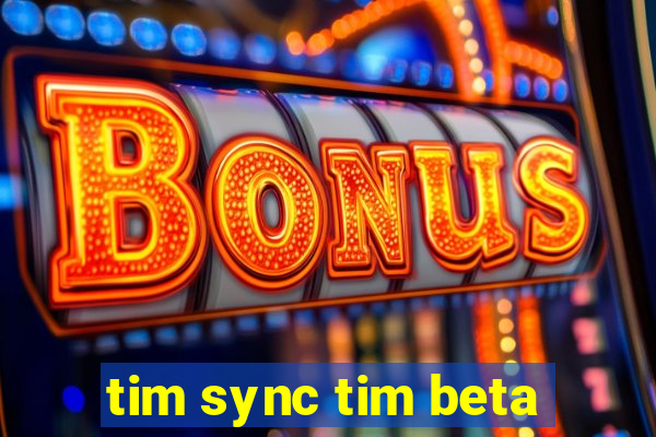 tim sync tim beta